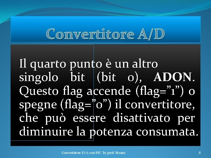 Convertitore A/D Il quarto punto è un altro singolo bit (bit 0), ADON. Questo