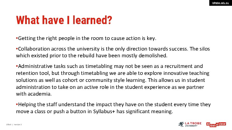 latrobe. edu. au What have I learned? • Getting the right people in the