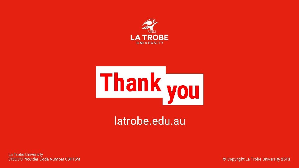 Thank you latrobe. edu. au La Trobe University CRICOS Provider Code Number 00115 M