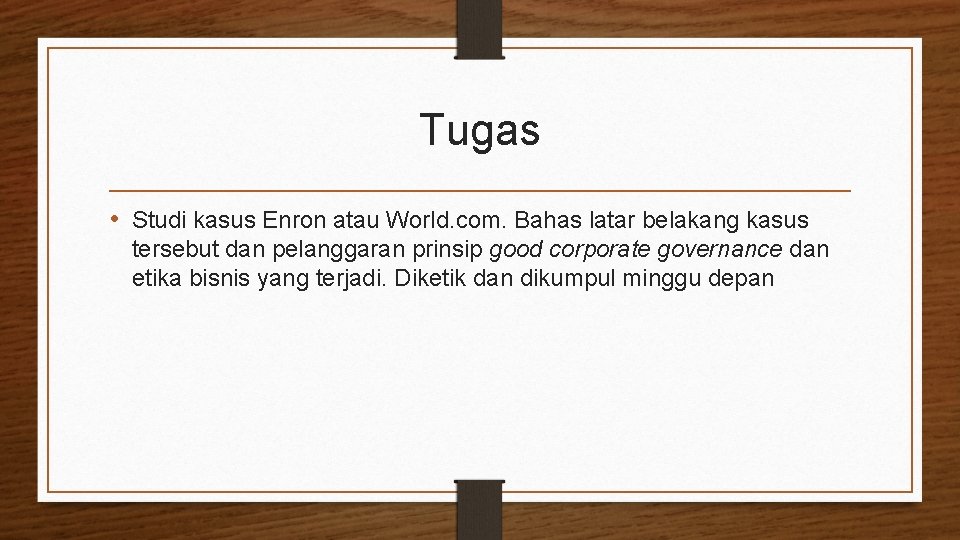 Tugas • Studi kasus Enron atau World. com. Bahas latar belakang kasus tersebut dan