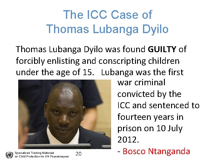 The ICC Case of Thomas Lubanga Dyilo was found GUILTY of forcibly enlisting and
