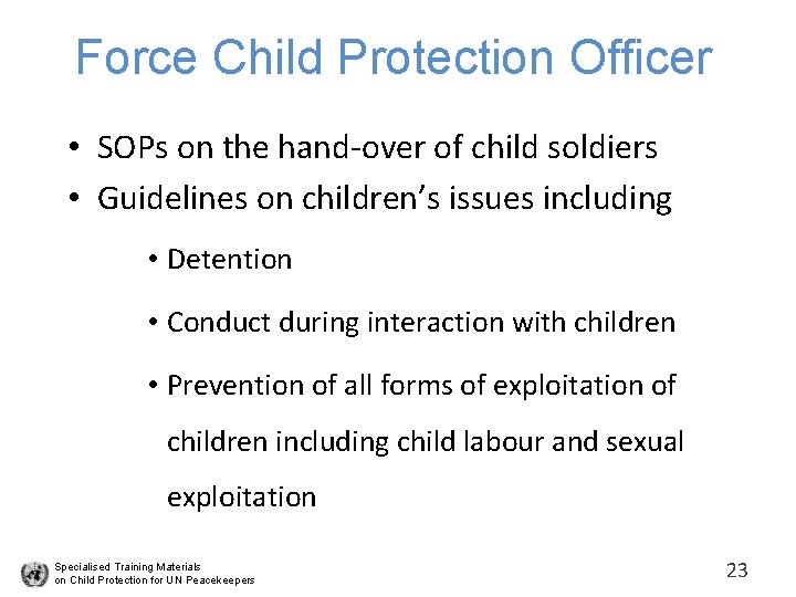 Force Child Protection Officer • SOPs on the hand-over of child soldiers • Guidelines