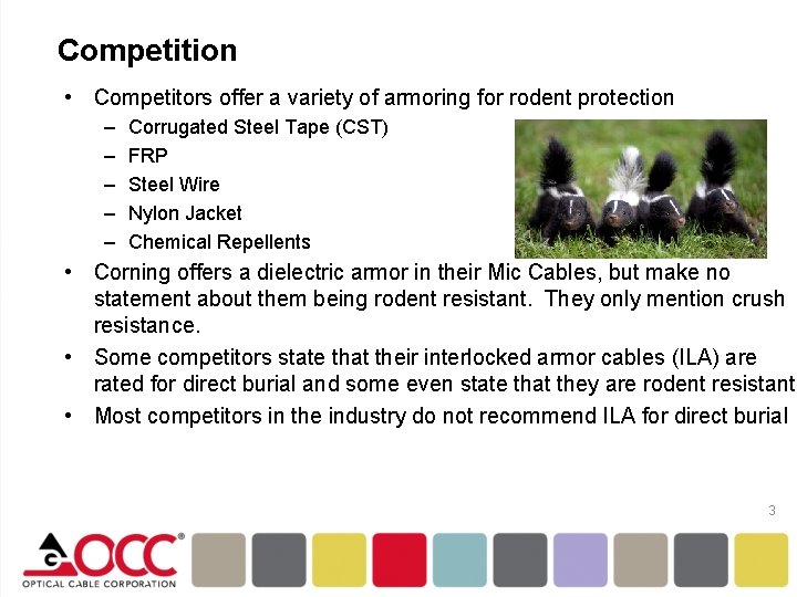 Competition • Competitors offer a variety of armoring for rodent protection – – –