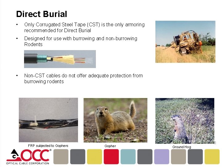 Direct Burial • Only Corrugated Steel Tape (CST) is the only armoring recommended for