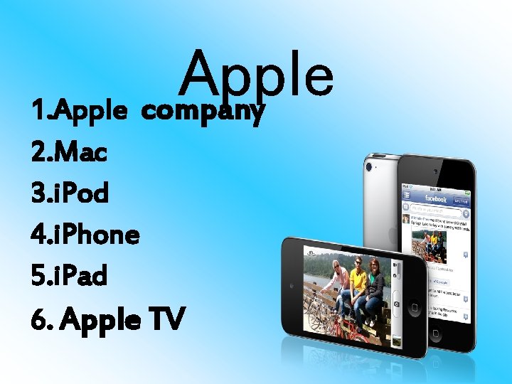 Apple 1. Apple company 2. Mac 3. i. Pod 4. i. Phone 5. i.