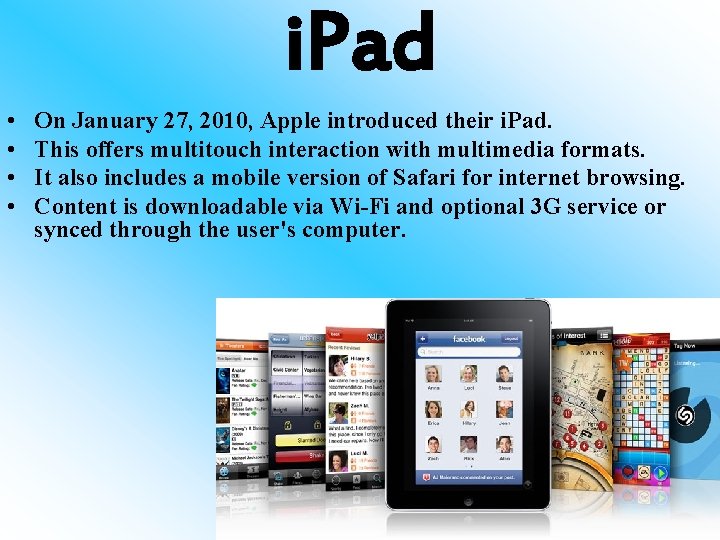 i. Pad • • On January 27, 2010, Apple introduced their i. Pad. This