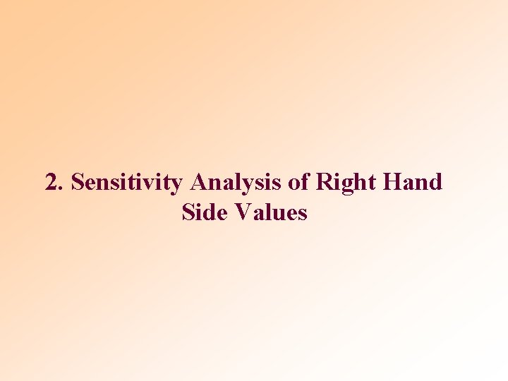2. Sensitivity Analysis of Right Hand Side Values 2. Sensitivity Analysis of Right Hand Side Values