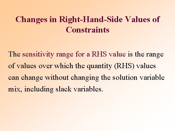Changes in Right-Hand-Side Values of Constraints The sensitivity range for a RHS value is Changes in Right-Hand-Side Values of Constraints The sensitivity range for a RHS value is
