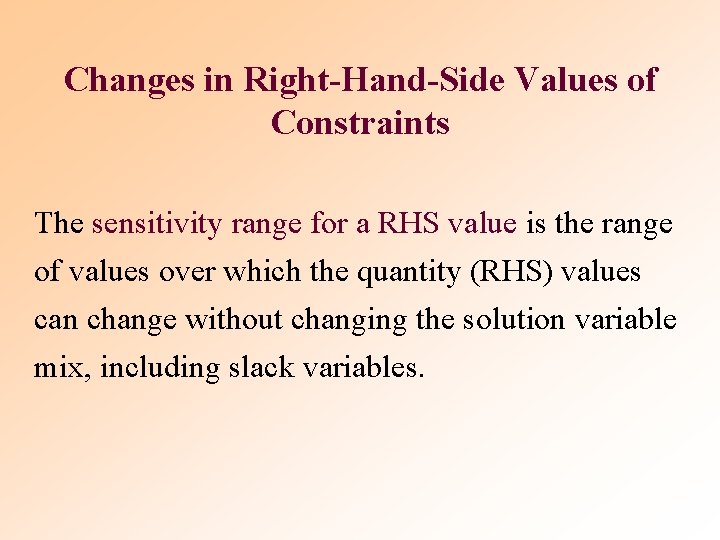 Changes in Right-Hand-Side Values of Constraints The sensitivity range for a RHS value is