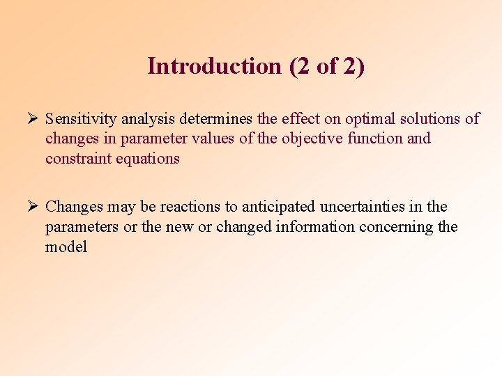 Introduction (2 of 2) Ø Sensitivity analysis determines the effect on optimal solutions of Introduction (2 of 2) Ø Sensitivity analysis determines the effect on optimal solutions of