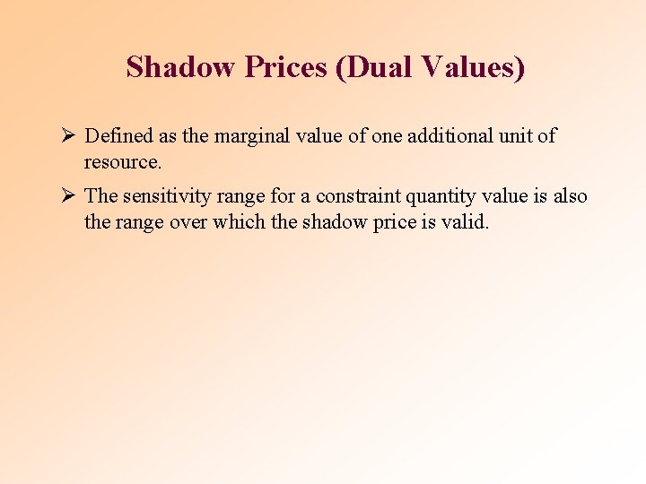 Shadow Prices (Dual Values) Ø Defined as the marginal value of one additional unit