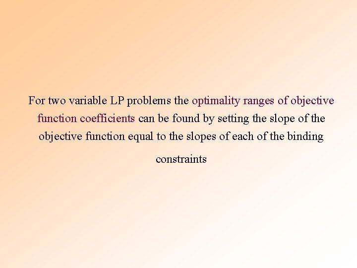 For two variable LP problems the optimality ranges of objective function coefficients can be For two variable LP problems the optimality ranges of objective function coefficients can be