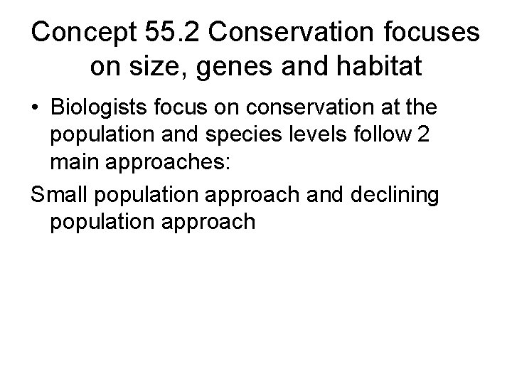 Concept 55. 2 Conservation focuses on size, genes and habitat • Biologists focus on