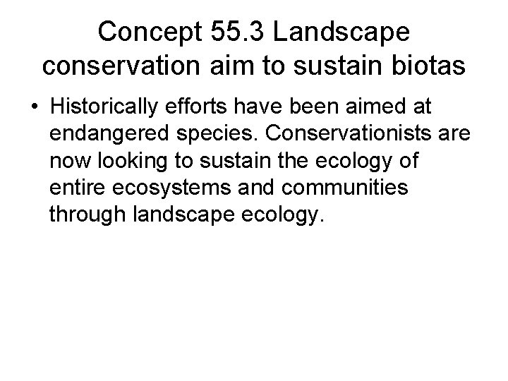 Concept 55. 3 Landscape conservation aim to sustain biotas • Historically efforts have been