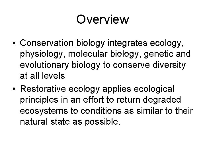 Overview • Conservation biology integrates ecology, physiology, molecular biology, genetic and evolutionary biology to