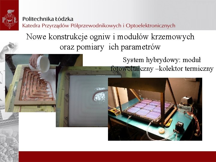 Nowe konstrukcje ogniw i modułów krzemowych oraz pomiary ich parametrów System hybrydowy: moduł fotowoltaiczny