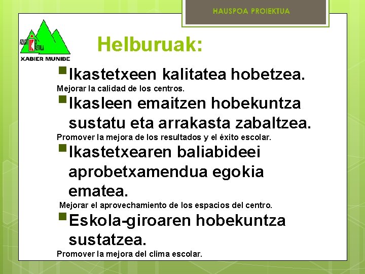 Helburuak: §Ikastetxeen kalitatea hobetzea. §Ikasleen emaitzen hobekuntza Mejorar la calidad de los centros. sustatu