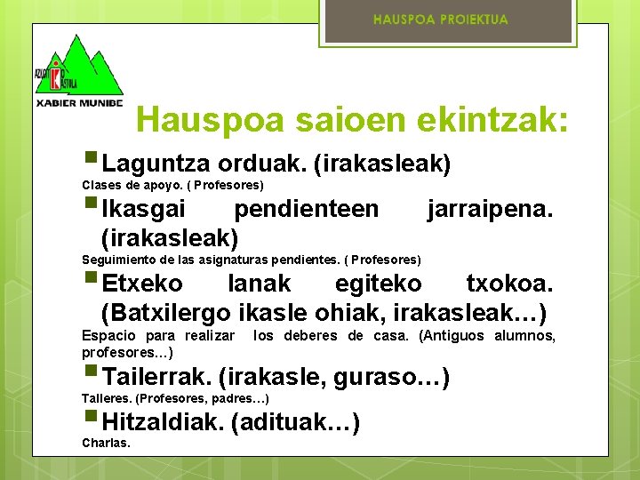 Hauspoa saioen ekintzak: § Laguntza orduak. (irakasleak) § Ikasgai pendienteen jarraipena. Clases de apoyo.