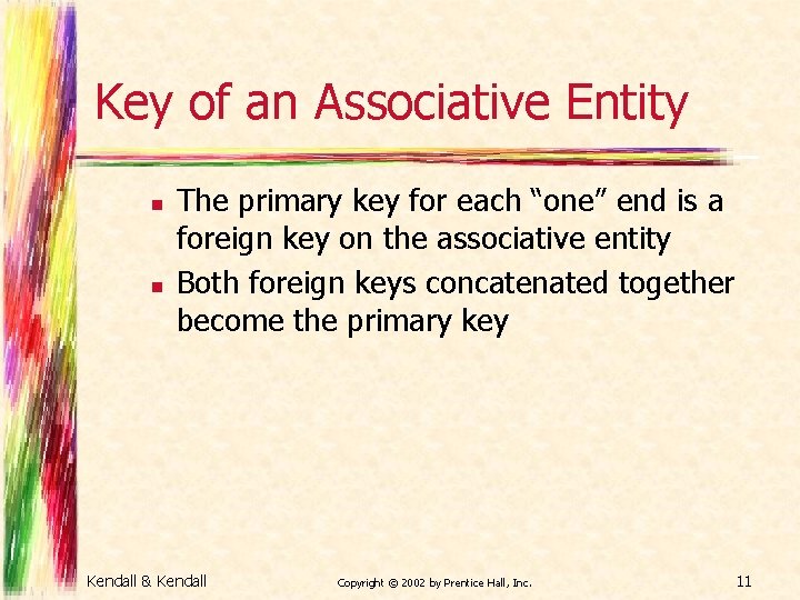 Key of an Associative Entity n n The primary key for each “one” end