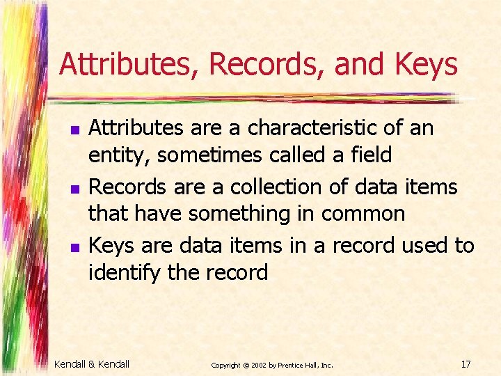 Attributes, Records, and Keys n n n Attributes are a characteristic of an entity,