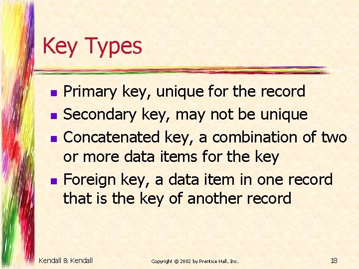 Key Types n n Primary key, unique for the record Secondary key, may not