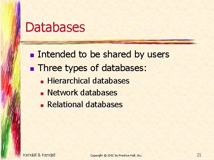 Databases n n Intended to be shared by users Three types of databases: n
