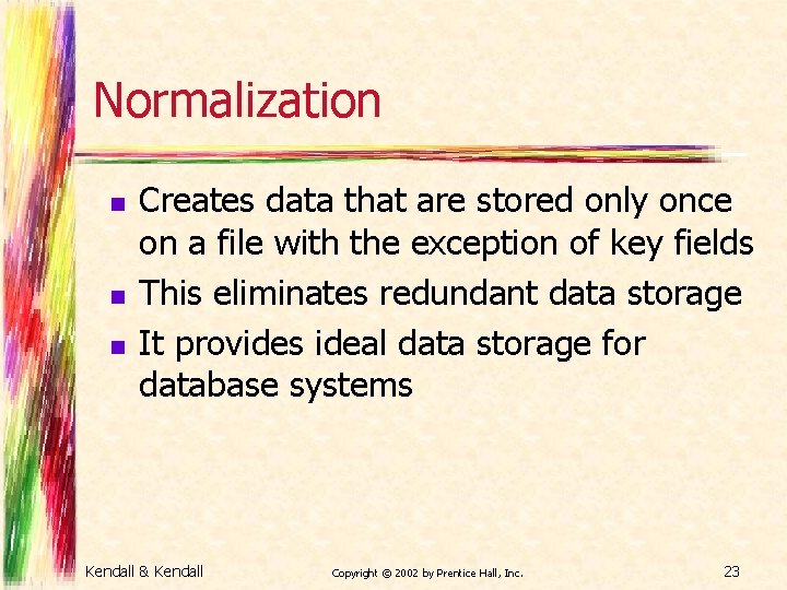 Normalization n Creates data that are stored only once on a file with the
