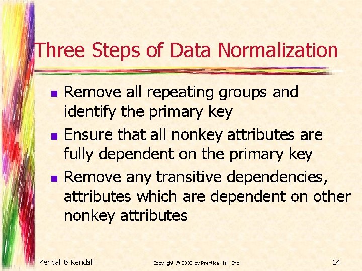 Three Steps of Data Normalization n Remove all repeating groups and identify the primary