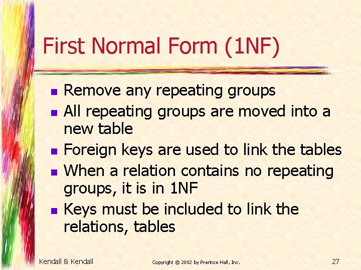 First Normal Form (1 NF) n n n Remove any repeating groups All repeating