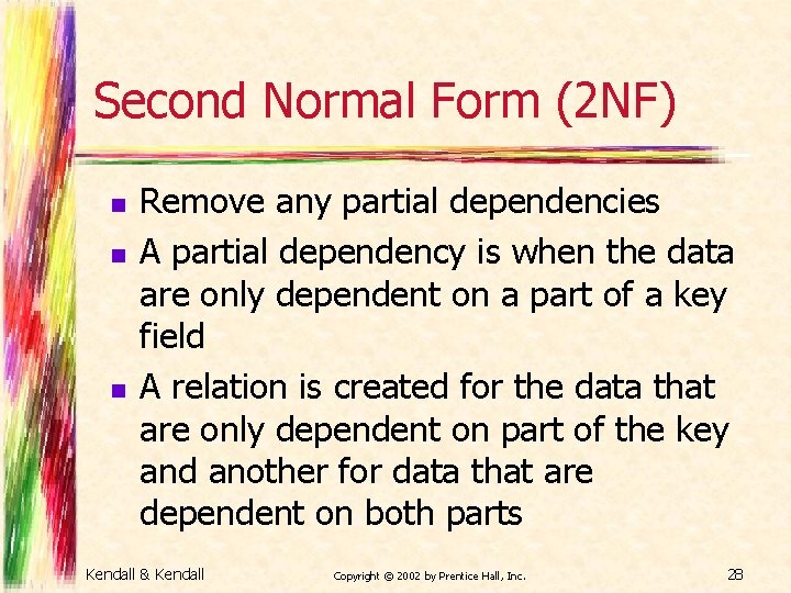 Second Normal Form (2 NF) n n n Remove any partial dependencies A partial