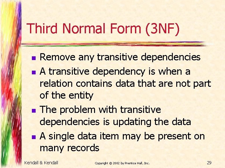 Third Normal Form (3 NF) n n Remove any transitive dependencies A transitive dependency