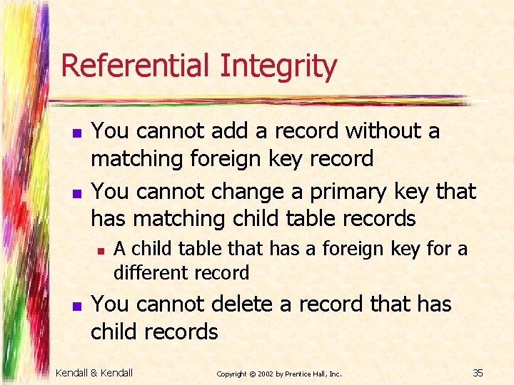 Referential Integrity n n You cannot add a record without a matching foreign key