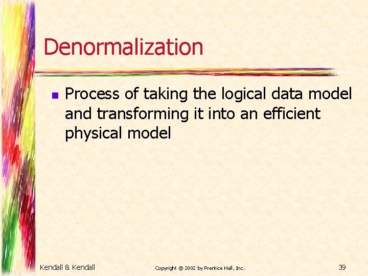 Denormalization n Process of taking the logical data model and transforming it into an