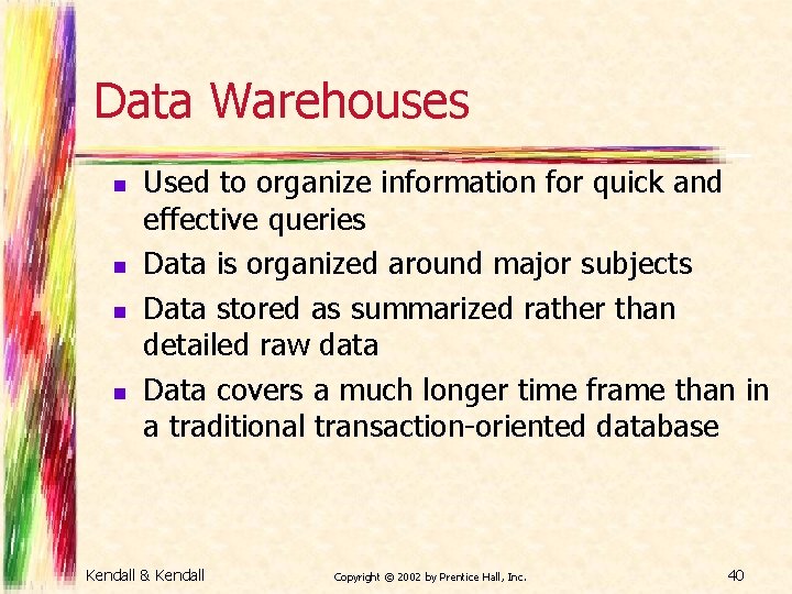 Data Warehouses n n Used to organize information for quick and effective queries Data