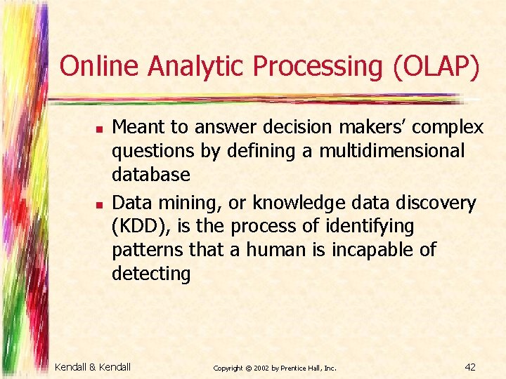Online Analytic Processing (OLAP) n n Meant to answer decision makers’ complex questions by