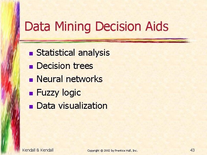 Data Mining Decision Aids n n n Statistical analysis Decision trees Neural networks Fuzzy