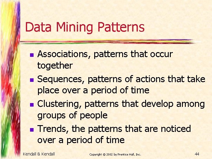 Data Mining Patterns n n Associations, patterns that occur together Sequences, patterns of actions