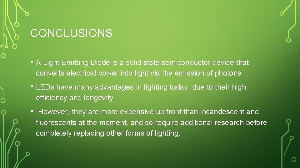 CONCLUSIONS • A Light Emitting Diode is a solid state semiconductor device that converts