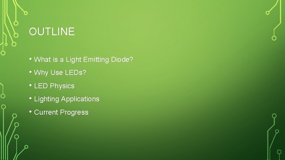 OUTLINE • What is a Light Emitting Diode? • Why Use LEDs? • LED