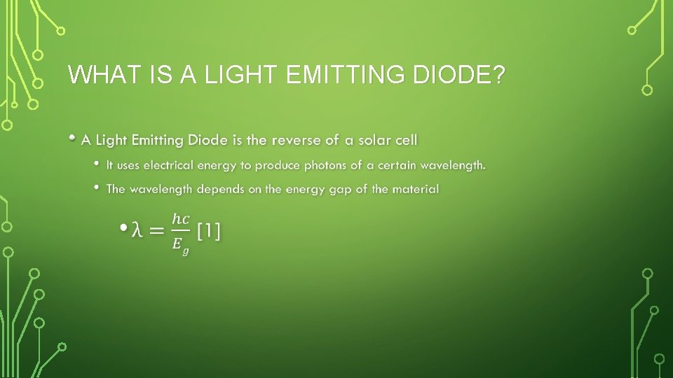 WHAT IS A LIGHT EMITTING DIODE? • 