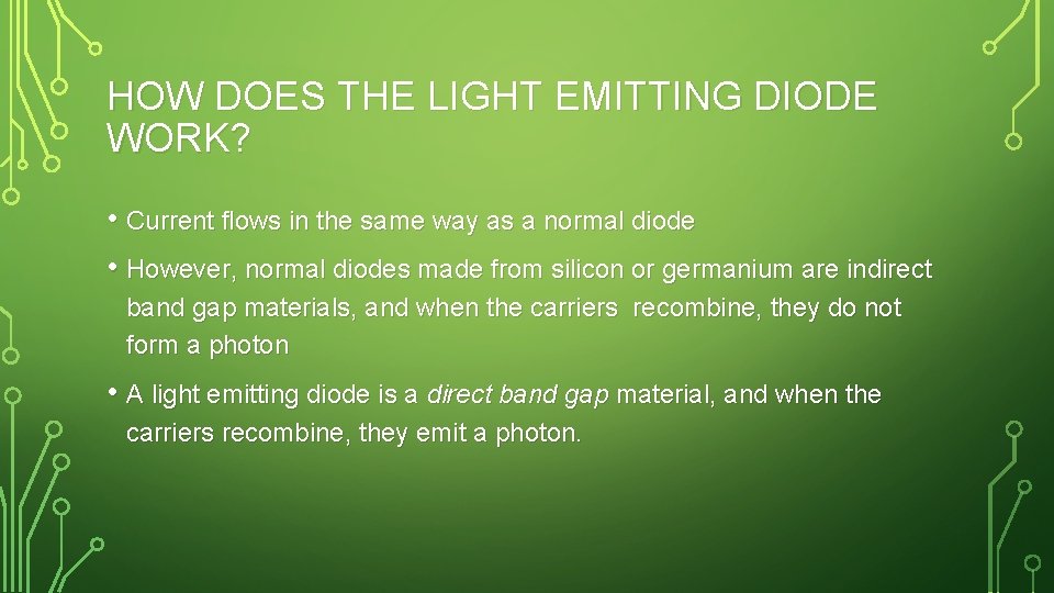 HOW DOES THE LIGHT EMITTING DIODE WORK? • Current flows in the same way