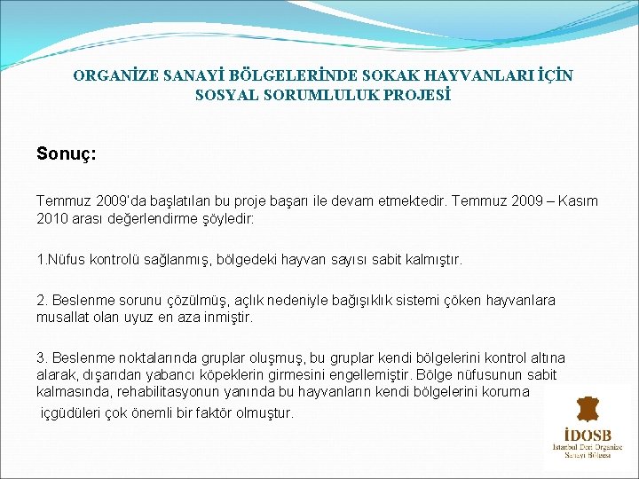 ORGANİZE SANAYİ BÖLGELERİNDE SOKAK HAYVANLARI İÇİN SOSYAL SORUMLULUK PROJESİ Sonuç: Temmuz 2009’da başlatılan bu