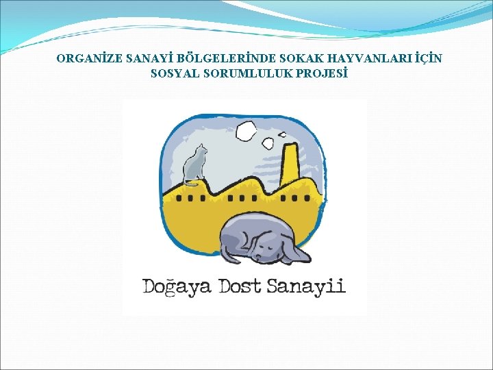 ORGANİZE SANAYİ BÖLGELERİNDE SOKAK HAYVANLARI İÇİN SOSYAL SORUMLULUK PROJESİ 