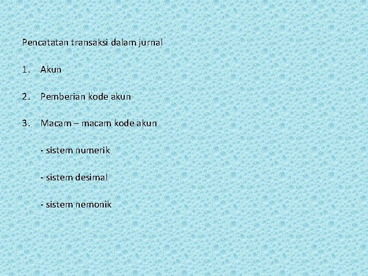 Pencatatan transaksi dalam jurnal 1. Akun 2. Pemberian kode akun 3. Macam – macam