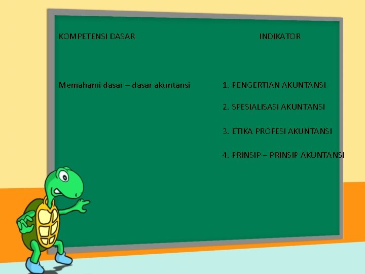 KOMPETENSI DASAR Memahami dasar – dasar akuntansi INDIKATOR 1. PENGERTIAN AKUNTANSI 2. SPESIALISASI AKUNTANSI