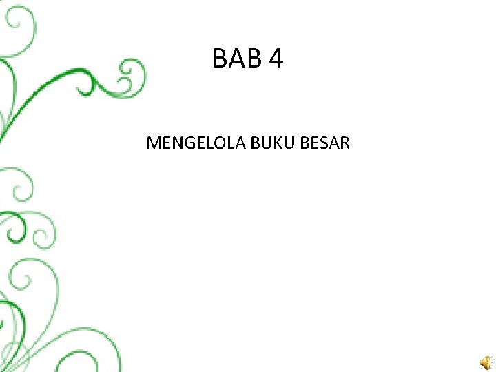 BAB 4 MENGELOLA BUKU BESAR 
