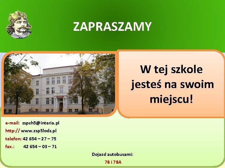 ZAPRASZAMY W tej szkole jesteś na swoim miejscu! e-mail: zspch 5@interia. pl http: //