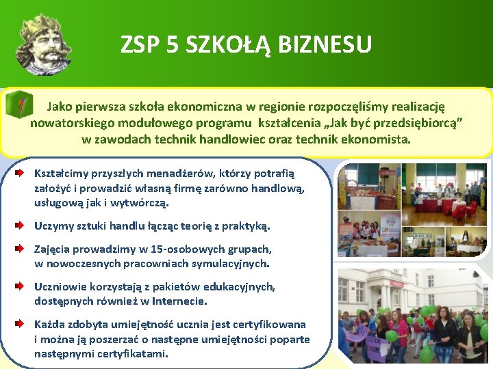 ZSP 5 SZKOŁĄ BIZNESU Jako pierwsza szkoła ekonomiczna w regionie rozpoczęliśmy realizację nowatorskiego modułowego