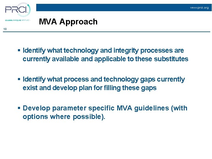www. prci. org MVA Approach 18 § Identify what technology and integrity processes are