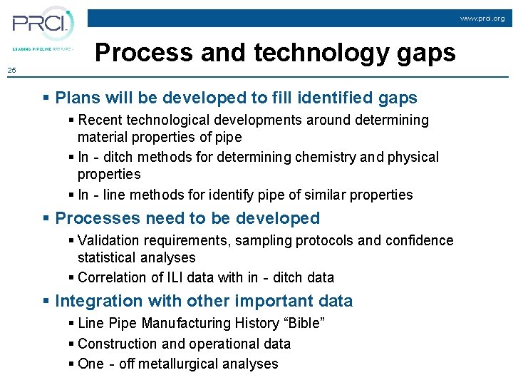 www. prci. org 25 Process and technology gaps § Plans will be developed to